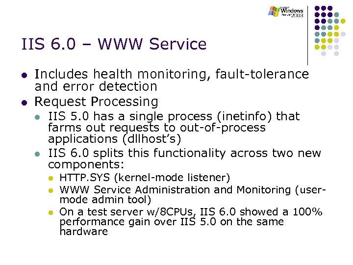 IIS 6. 0 – WWW Service l l Includes health monitoring, fault-tolerance and error