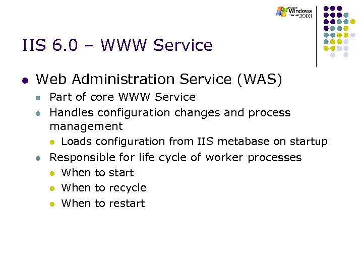 IIS 6. 0 – WWW Service l Web Administration Service (WAS) l l l