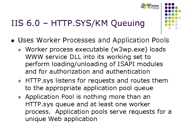 IIS 6. 0 – HTTP. SYS/KM Queuing l Uses Worker Processes and Application Pools