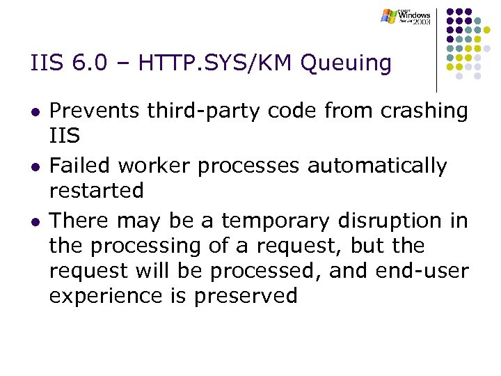 IIS 6. 0 – HTTP. SYS/KM Queuing l l l Prevents third-party code from