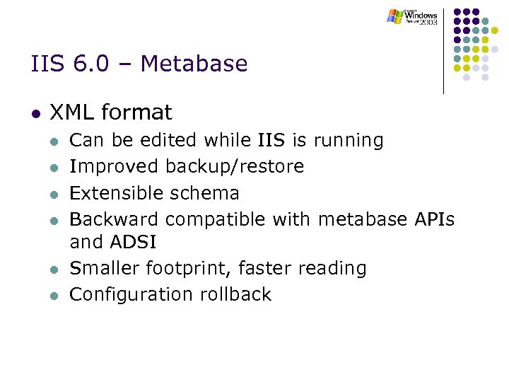 IIS 6. 0 – Metabase l XML format l l l Can be edited