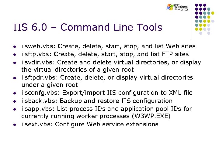 IIS 6. 0 – Command Line Tools l l l l iisweb. vbs: Create,