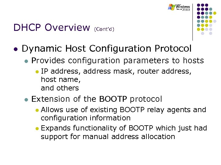 DHCP Overview (Cont’d) l Dynamic Host Configuration Protocol l Provides configuration parameters to hosts