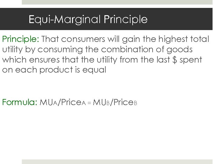 Equi-Marginal Principle: That consumers will gain the highest total utility by consuming the combination