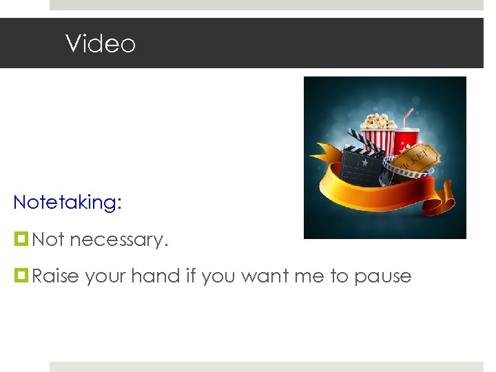 Video Notetaking: Not necessary. Raise your hand if you want me to pause 