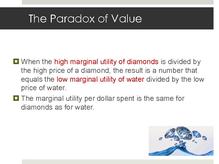 The Paradox of Value When the high marginal utility of diamonds is divided by