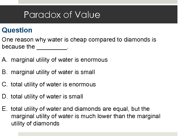 Paradox of Value Question One reason why water is cheap compared to diamonds is