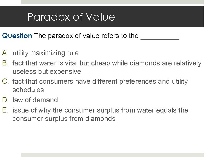 Paradox of Value Question The paradox of value refers to the _____. A. utility