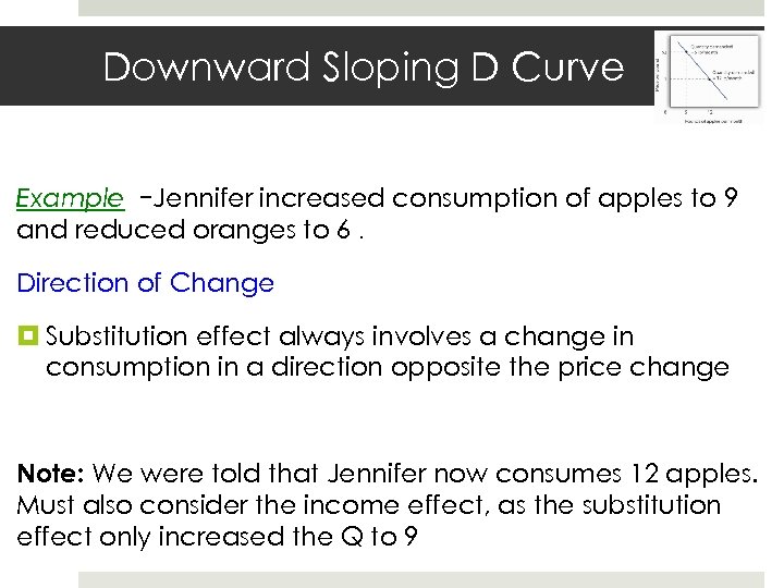 Downward Sloping D Curve Example –Jennifer increased consumption of apples to 9 and reduced