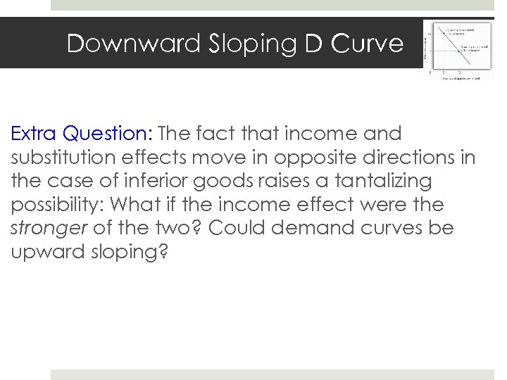 Downward Sloping D Curve Extra Question: The fact that income and substitution effects move