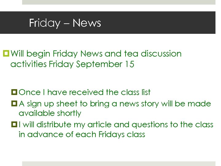 Friday – News Will begin Friday News and tea discussion activities Friday September 15