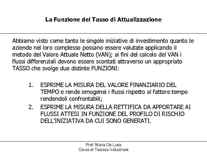 La Funzione del Tasso di Attualizzazione Abbiamo visto come tanto le singole iniziative di