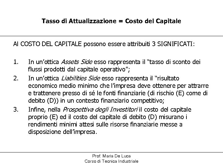 Tasso di Attualizzazione = Costo del Capitale Al COSTO DEL CAPITALE possono essere attribuiti