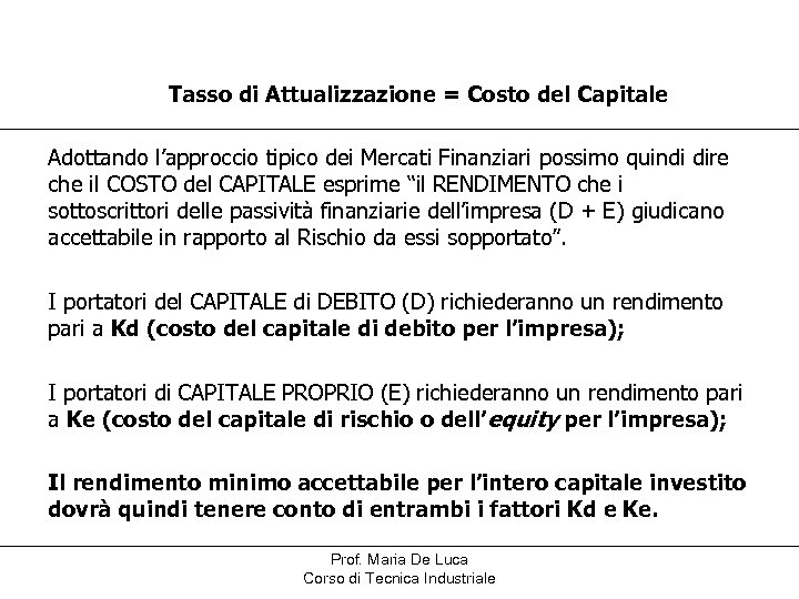 Tasso di Attualizzazione = Costo del Capitale Adottando l’approccio tipico dei Mercati Finanziari possimo