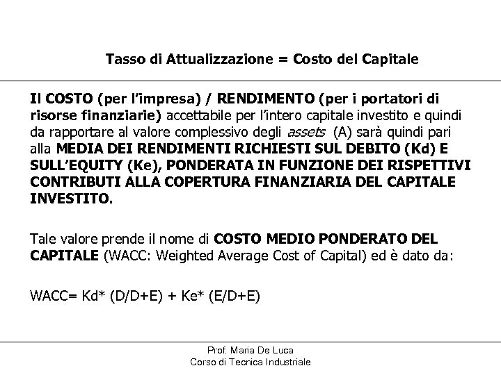 Tasso di Attualizzazione = Costo del Capitale Il COSTO (per l’impresa) / RENDIMENTO (per