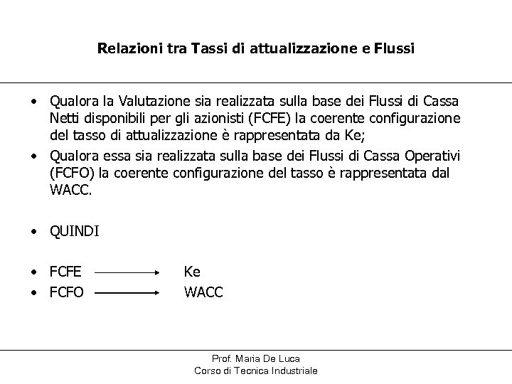 Relazioni tra Tassi di attualizzazione e Flussi • Qualora la Valutazione sia realizzata sulla