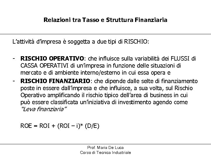 Relazioni tra Tasso e Struttura Finanziaria L’attività d’impresa è soggetta a due tipi di