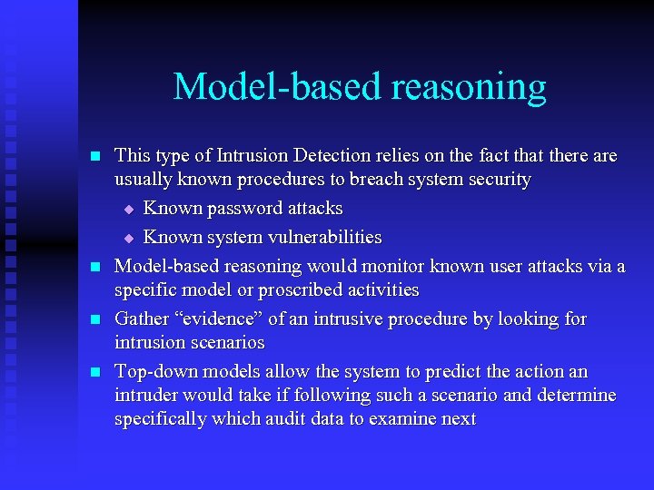 Model-based reasoning n n This type of Intrusion Detection relies on the fact that