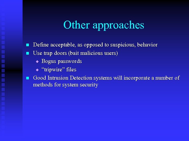 Other approaches n n n Define acceptable, as opposed to suspicious, behavior Use trap