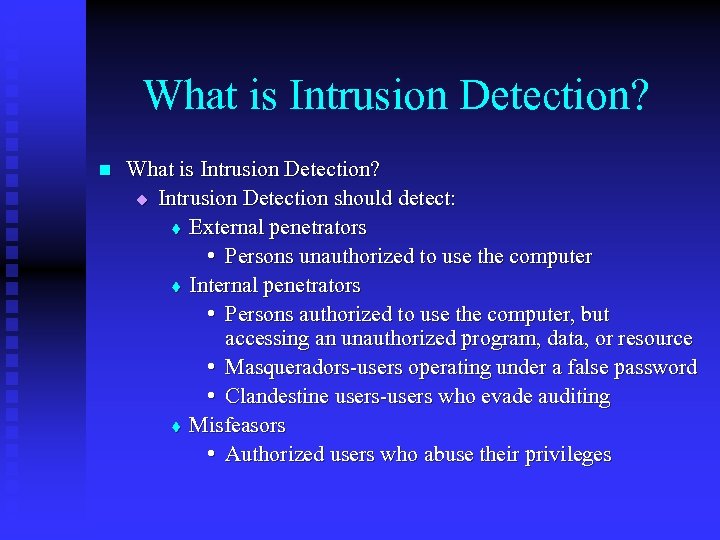 What is Intrusion Detection? n What is Intrusion Detection? u Intrusion Detection should detect: