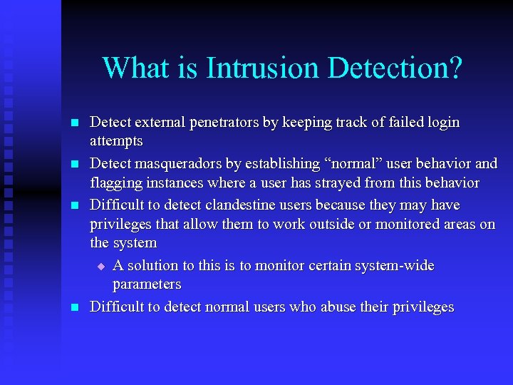 What is Intrusion Detection? n n Detect external penetrators by keeping track of failed