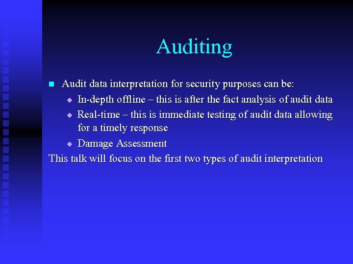 Auditing Audit data interpretation for security purposes can be: u In-depth offline – this