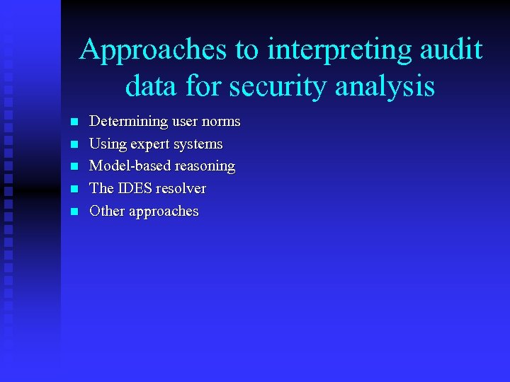 Approaches to interpreting audit data for security analysis n n n Determining user norms