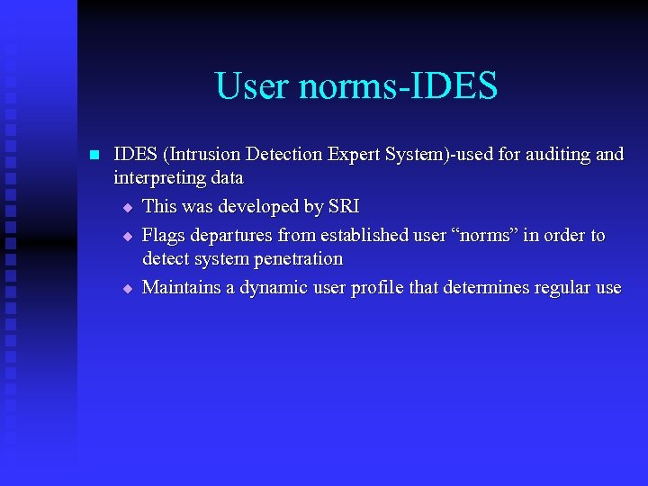 User norms-IDES n IDES (Intrusion Detection Expert System)-used for auditing and interpreting data u