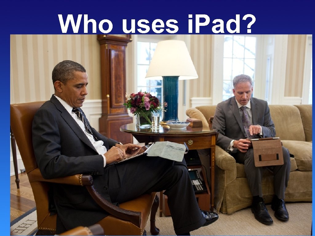 Who uses i. Pad? Doctor’s The Pope Sumo Pee Wee 