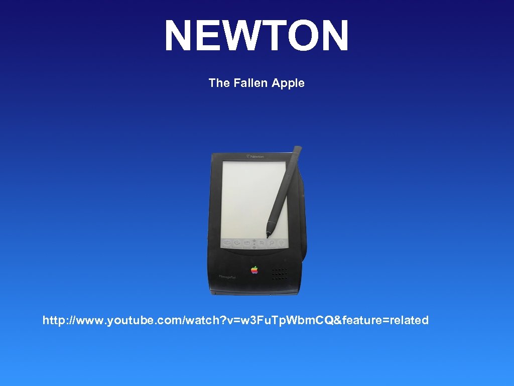 NEWTON The Fallen Apple http: //www. youtube. com/watch? v=w 3 Fu. Tp. Wbm. CQ&feature=related