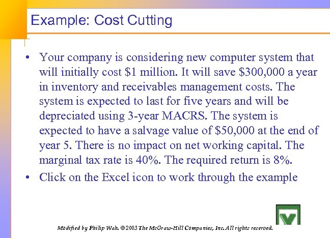 Example: Cost Cutting • Your company is considering new computer system that will initially
