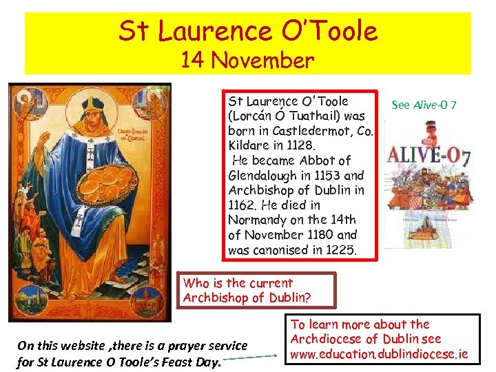 St Laurence O’Toole 14 November St Laurence O'Toole (Lorcán Ó Tuathail) was born in