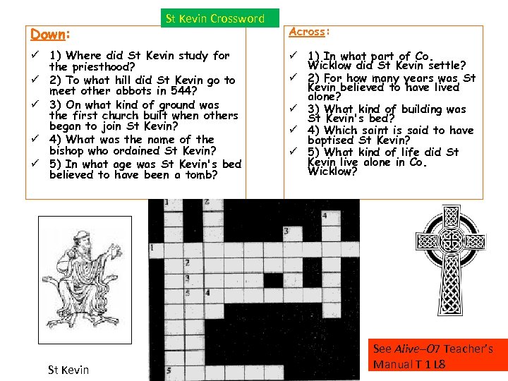 Down: St Kevin Crossword 1) Where did St Kevin study for the priesthood? 2)