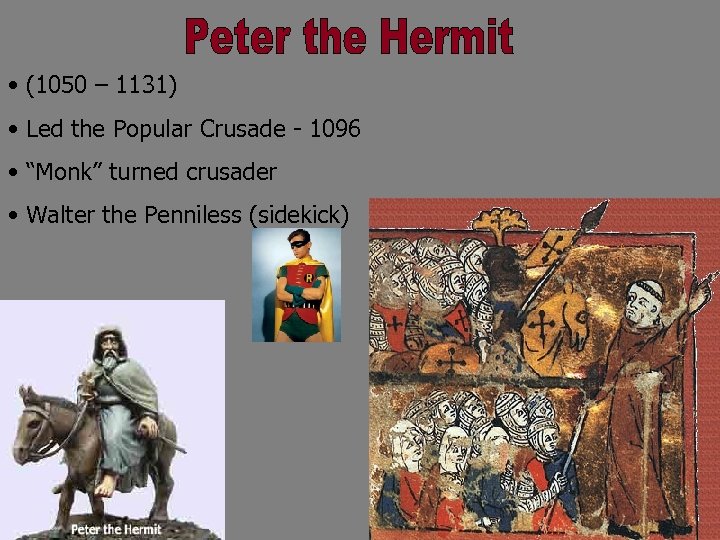  • (1050 – 1131) • Led the Popular Crusade - 1096 • “Monk”