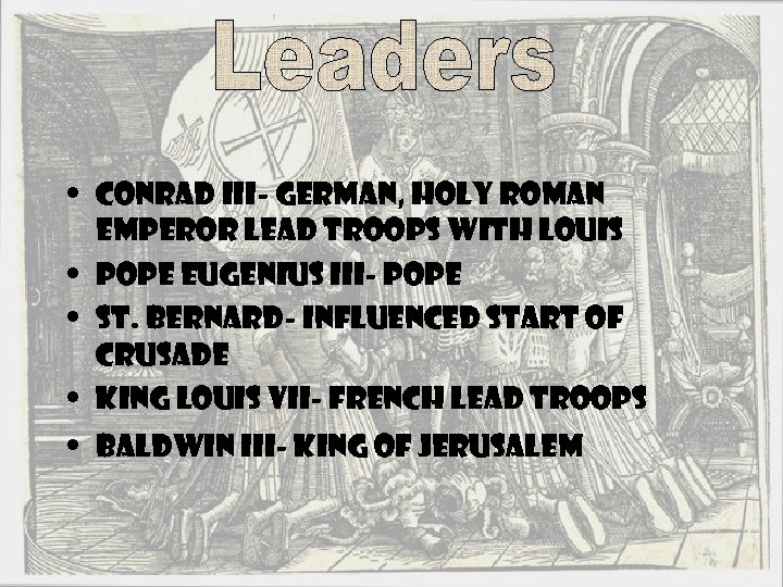  • Conrad III- German, Holy Roman Emperor Lead Troops With Louis • Pope