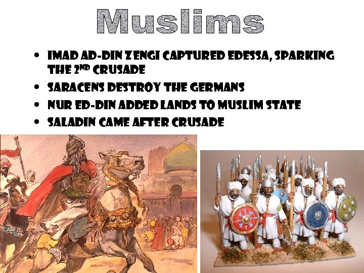  • Imad Ad-Din Zengi captured Edessa, sparking the 2 nd crusade • Saracens