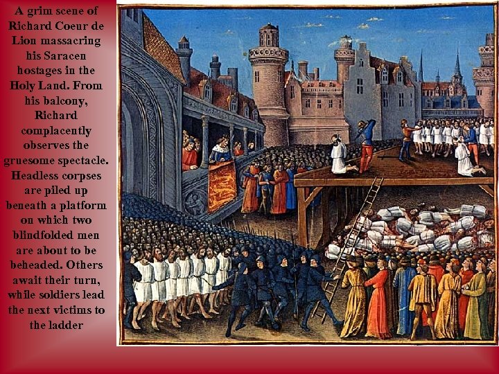 A grim scene of Richard Coeur de Lion massacring his Saracen hostages in the