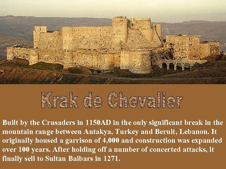 Built by the Crusaders in 1150 AD in the only significant break in the