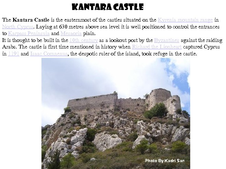 Kantara Castle The Kantara Castle is the easternmost of the castles situated on the