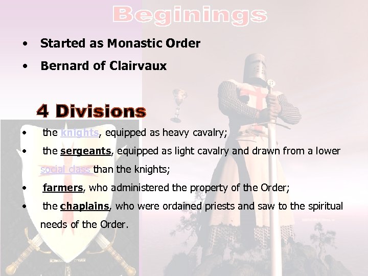  • Started as Monastic Order • Bernard of Clairvaux • the knights, equipped
