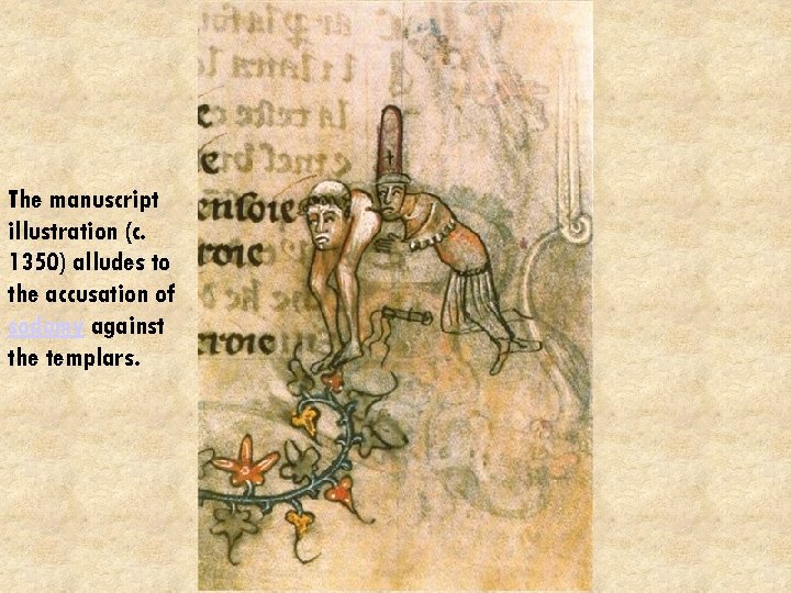 The manuscript illustration (c. 1350) alludes to the accusation of sodomy against the templars.