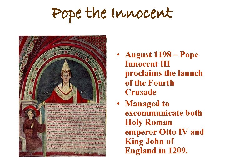 Pope the Innocent • August 1198 – Pope Innocent III proclaims the launch of