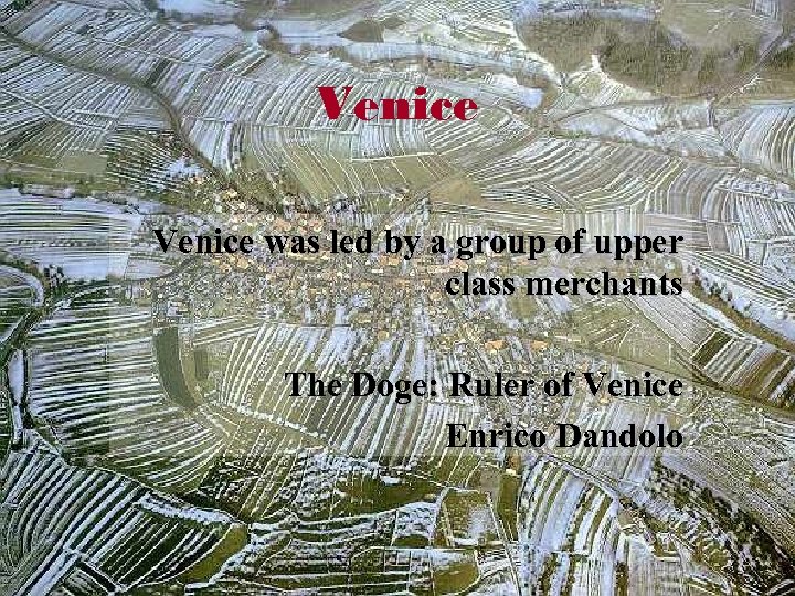 Venice was led by a group of upper class merchants The Doge: Ruler of