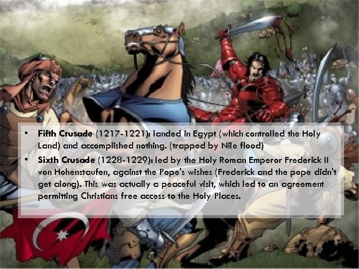  • Fifth Crusade (1217 -1221): landed in Egypt (which controlled the Holy Land)