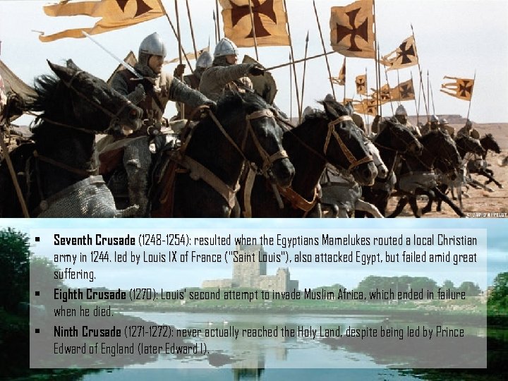  • Seventh Crusade (1248 -1254): resulted when the Egyptians Mamelukes routed a local