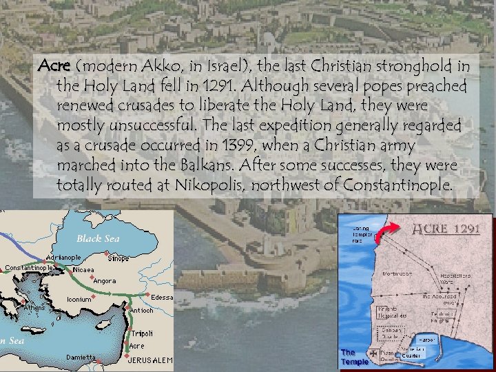 Acre (modern Akko, in Israel), the last Christian stronghold in the Holy Land fell