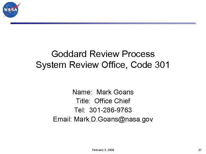 Goddard Review Process System Review Office, Code 301 Name: Mark Goans Title: Office Chief