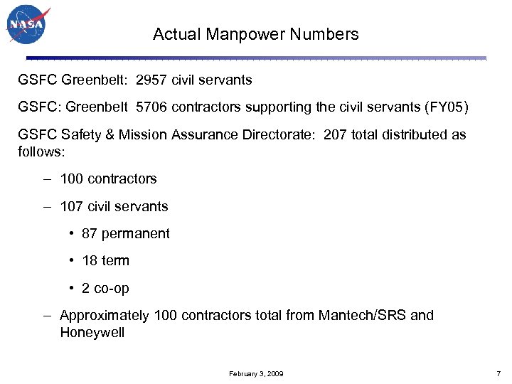 Actual Manpower Numbers GSFC Greenbelt: 2957 civil servants GSFC: Greenbelt 5706 contractors supporting the