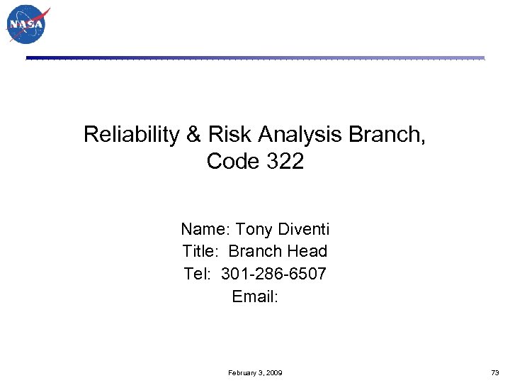 Reliability & Risk Analysis Branch, Code 322 Name: Tony Diventi Title: Branch Head Tel: