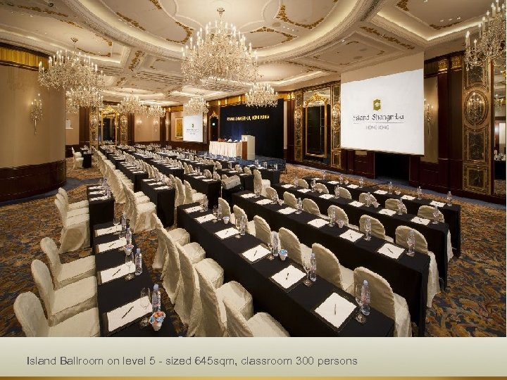 Island Ballroom on level 5 - sized 645 sqm, classroom 300 persons 